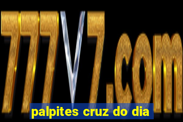 palpites cruz do dia